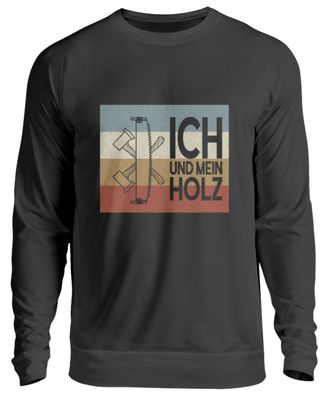 Ich und mein Holz - Unisex Sweatshirt-FZJXXXHE