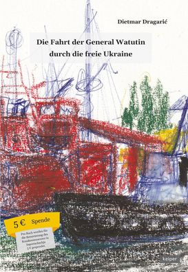 Die Fahrt der General Watutin durch die freie Ukraine, Dietmar Dragaric