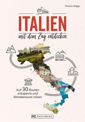 Italien mit dem Zug entdecken, Thomas Migge