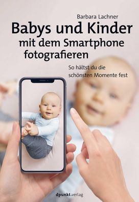 Babys und Kinder mit dem Smartphone fotografieren, Barbara Lachner