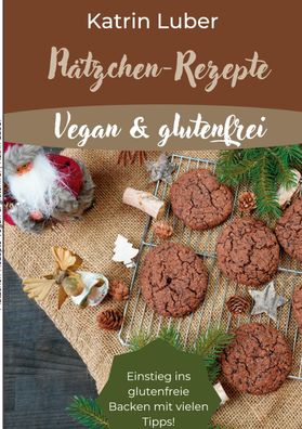 Plätzchen-Rezepte Vegan & glutenfrei, Katrin Luber