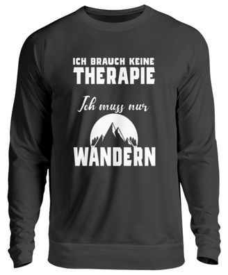 Ich brauch keine Therapie ich muss nur - Unisex Sweatshirt-0MBCDWOQ