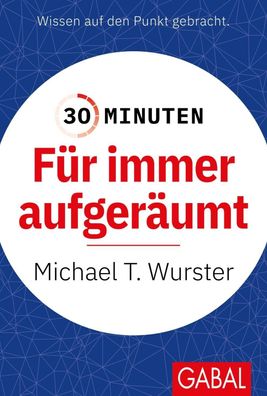 30 Minuten Für immer aufgeräumt, Michael T. Wurster