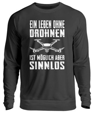 Ein Leben ohne Drohnen ist möglich aber - Unisex Pullover