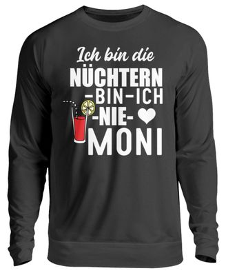 ICH BIN DIE Nüchtern-bin-ich-nie-moni - Unisex Pullover