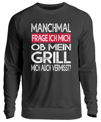 Manchmal Frage ich mich ob mein grill - Unisex Pullover