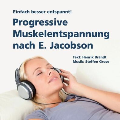 Progressive Muskelentspannung nach E. Jacobson: Einfach besser entspannt!,