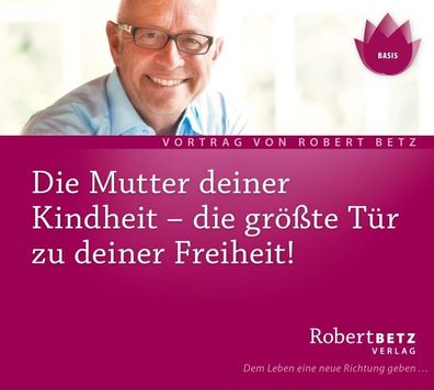 Die Mutter Deiner Kindheit - Vortrag: Die grösste Tür zu deiner Freiheit!,