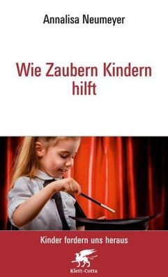 Wie Zaubern Kindern hilft Neu (Kinder fordern uns heraus), Annalisa Neumeyer