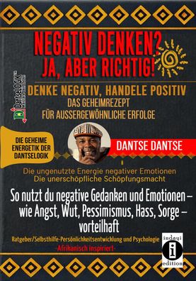 Negativ DENKEN? JA, ABER Richtig! DENKE Negativ, Handele Positiv: DAS GEHEI