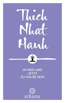 Im Hier und Jetzt zu Hause sein, Thich Nhat Hanh