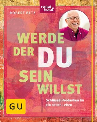 Werde, der du sein willst, Robert Betz