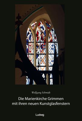 Die Marienkirche Grimmen mit ihren neuen Kunstglasfenstern, Wolfgang Schmidt