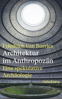 Architektur im Anthropozän, Friedrich Von Borries