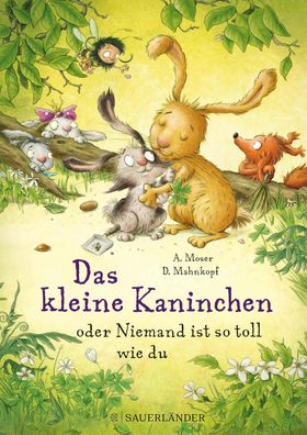 Das kleine Kaninchen oder Niemand ist so toll wie du, Annette Moser