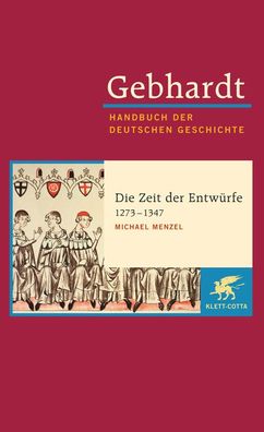 Gebhardt Handbuch der Deutschen Geschichte / Die Zeit der Entwürfe (1273-13