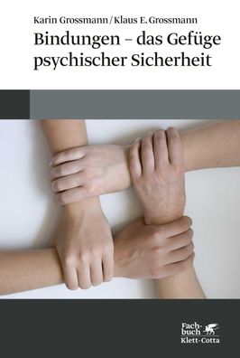 Bindungen - das Gefüge psychischer Sicherheit, Karin Grossmann