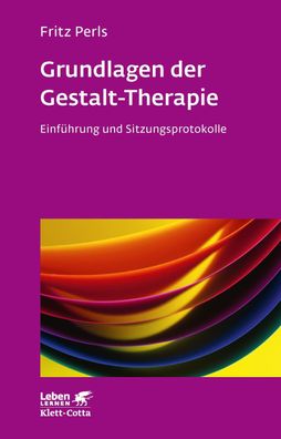 Grundlagen der Gestalt-Therapie (Leben lernen, Bd. 20), Frederick S. Perls