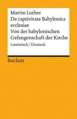 De captivitate Babylonica ecclesiae / Von der babylonischen Gefangenschaft