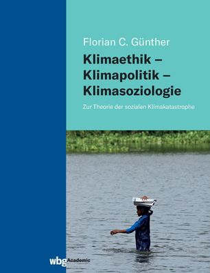 Klimaethik - Klimapolitik - Klimasoziologie, Florian Günther