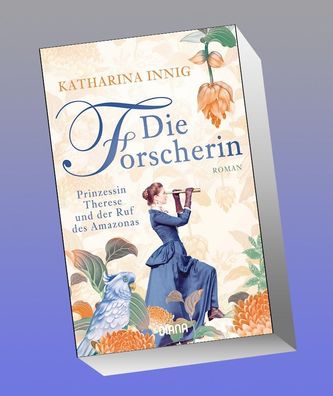 Die Forscherin. Prinzessin Therese und der Ruf des Amazonas, Katharina Innig