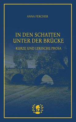 In den Schatten unter der Brücke, Anna Fercher