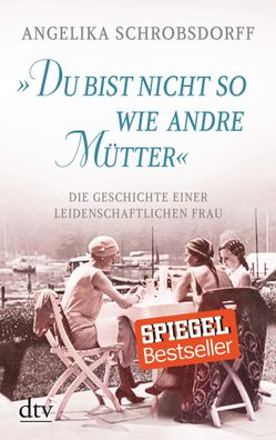 Du bist nicht so wie andre Mütter"", Angelika Schrobsdorff