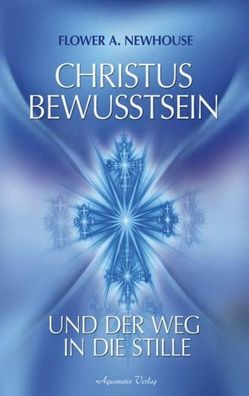 Christus-Bewusstsein und der Weg in die Stille, Flower A. Newhouse