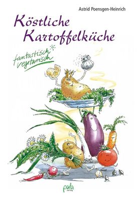 Köstliche Kartoffelküche, Astrid Poensgen-Heinrich