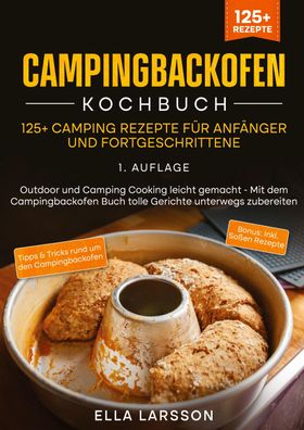 Campingbackofen Kochbuch ¿ 125+ Camping Rezepte für Anfänger und Fortgeschr