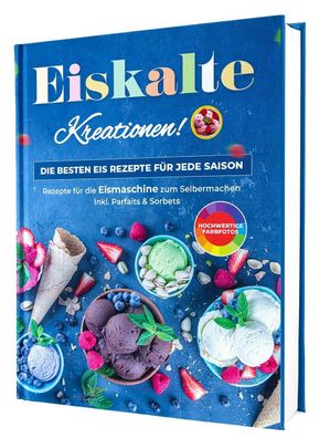 Eiskalte Kreationen: Die besten Eis Rezepte für jede Saison, Rene Seidel