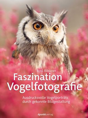 Faszination Vogelfotografie, Rosl Rössner