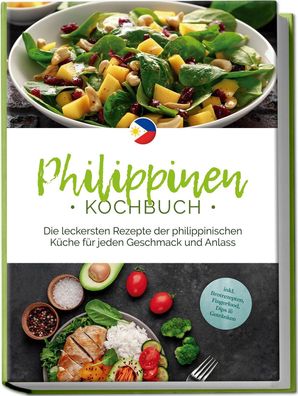 Philippinen Kochbuch: Die leckersten Rezepte der philippinischen Küche für