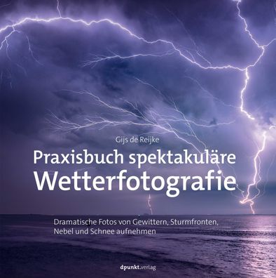 Praxisbuch spektakuläre Wetterfotografie, Gijs de Reijke