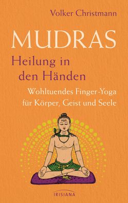 Mudras - Heilung in den Händen, Volker Christmann