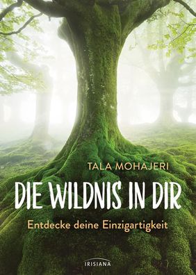 Die Wildnis in dir: Entdecke deine Einzigartigkeit, Tala Mohajeri