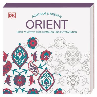 Achtsam & Kreativ. Orient: Über 70 Motive zum Ausmalen und Entspannen, DK V