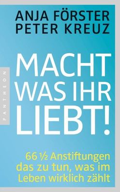 Macht, was ihr liebt!, Anja Förster