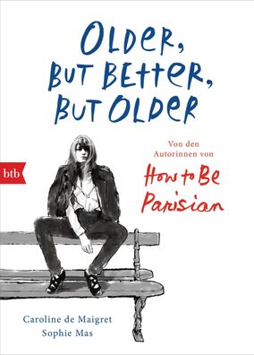 Older, but Better, but Older: Von den Autorinnen von How to Be Parisian Whe