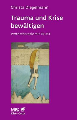 Trauma und Krise bewältigen. Psychotherapie mit Trust (Trauma und Krise bew