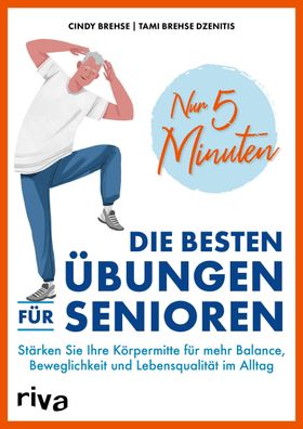 Nur 5 Minuten - Die besten Übungen für Senioren, Cindy Brehse