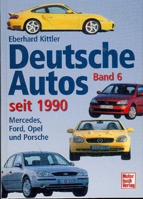 Deutsche Autos seit 1990 - Band 6 - Mercedes, Ford, Opel und Porsche