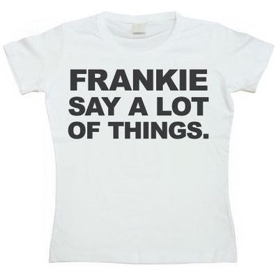 Tokigt Damen Frankie Say A Lot Of Things Girly T-Shirt SH-5-14086-H7-12