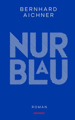 Nur Blau: Roman, Bernhard Aichner