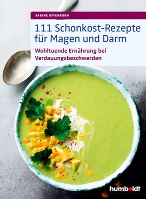 111 Schonkost-Rezepte für Magen und Darm: Wohltuende Ernährung bei Verdauun