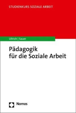 Pädagogik für die Soziale Arbeit (Studienkurs Soziale Arbeit), Annette Ullr