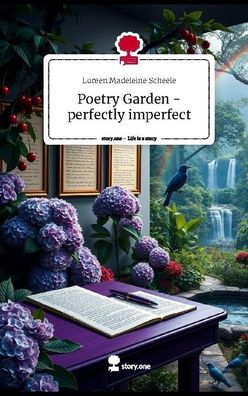 Poetry Garden -perfectly imperfect. Life is a Story - story. one, Loreen Mad