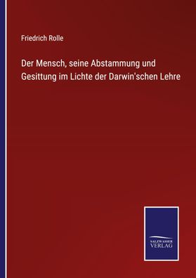 Der Mensch, seine Abstammung und Gesittung im Lichte der Darwin'schen Lehre