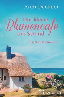 Das kleine Blumencafé am Strand, Anni Deckner