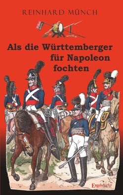 Als die Württemberger für Napoleon fochten, Reinhard Münch